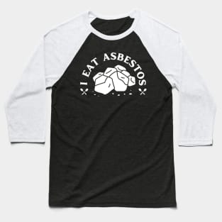 I Eat Asbestos Funny Design Baseball T-Shirt